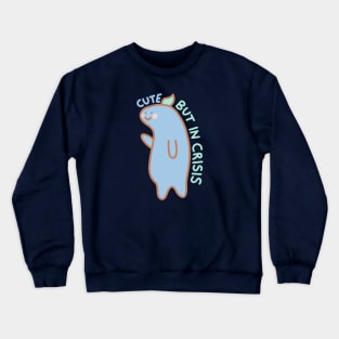 Cute, but In Crisis Crewneck Sweatshirt